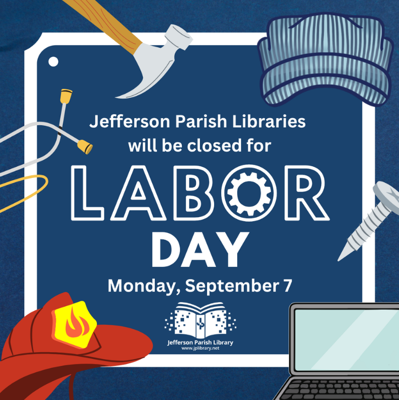 Jefferson Parish Libraries will be closed for Labor Day on Monday, September 7.